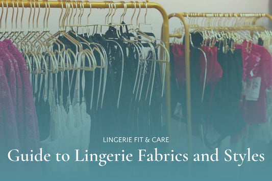 Racks of different lingerie pieces under a teal overlay with text that says, "Lingerie Fit & Care: Guide to Lingerie Fabrics and Styles"